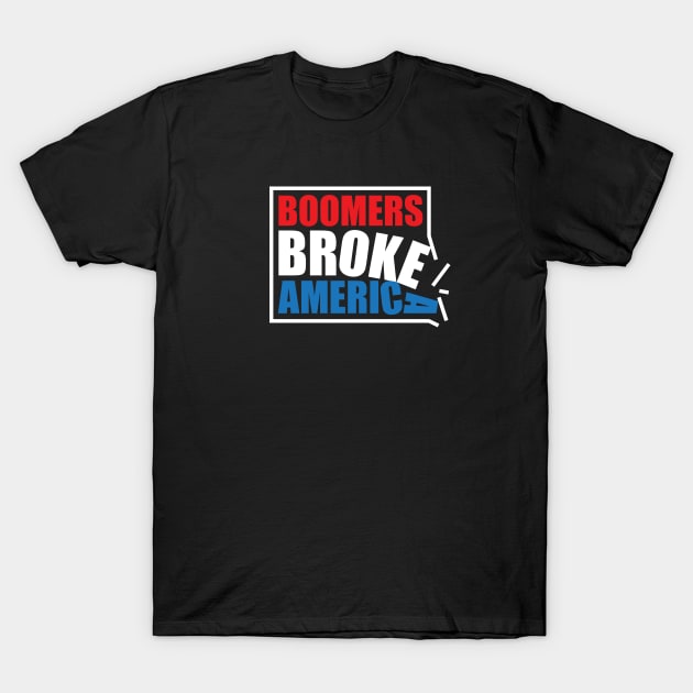 Boomers Broke America T-Shirt by Knocking Ghost